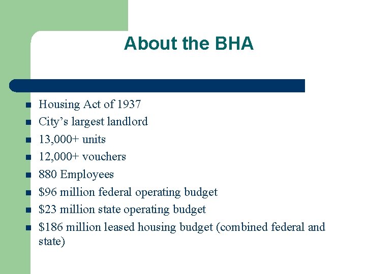 About the BHA Housing Act of 1937 City’s largest landlord 13, 000+ units 12,