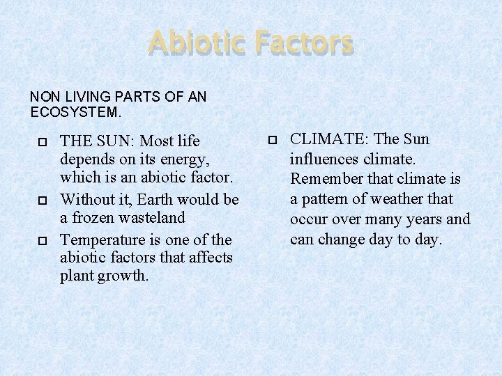 Abiotic Factors NON LIVING PARTS OF AN ECOSYSTEM. THE SUN: Most life depends on