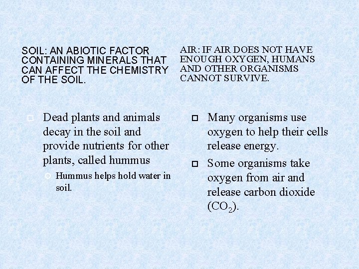 SOIL: AN ABIOTIC FACTOR CONTAINING MINERALS THAT CAN AFFECT THE CHEMISTRY OF THE SOIL.