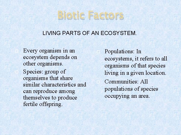 Biotic Factors LIVING PARTS OF AN ECOSYSTEM. Every organism in an ecosystem depends on