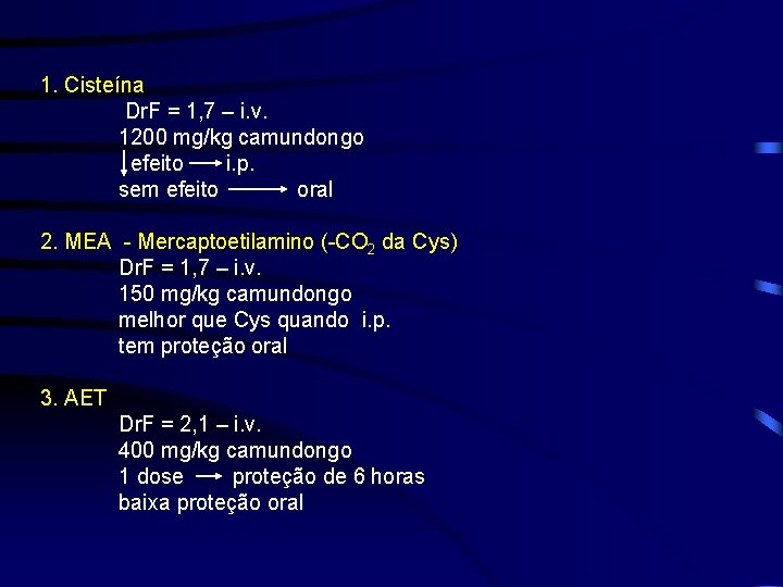 1. Cisteína Dr. F = 1, 7 – i. v. 1200 mg/kg camundongo efeito