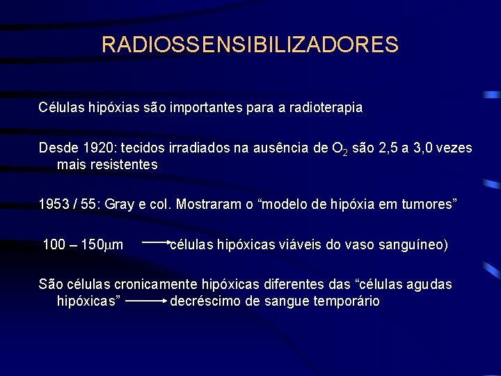 RADIOSSENSIBILIZADORES Células hipóxias são importantes para a radioterapia Desde 1920: tecidos irradiados na ausência