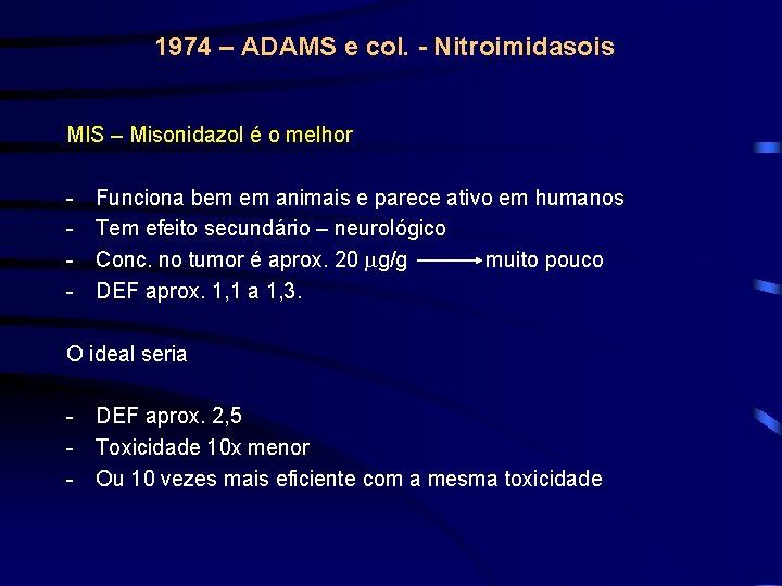 1974 – ADAMS e col. - Nitroimidasois MIS – Misonidazol é o melhor -