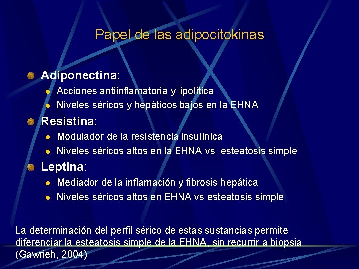 Papel de las adipocitokinas Adiponectina: l l Acciones antiinflamatoria y lipolítica Niveles séricos y