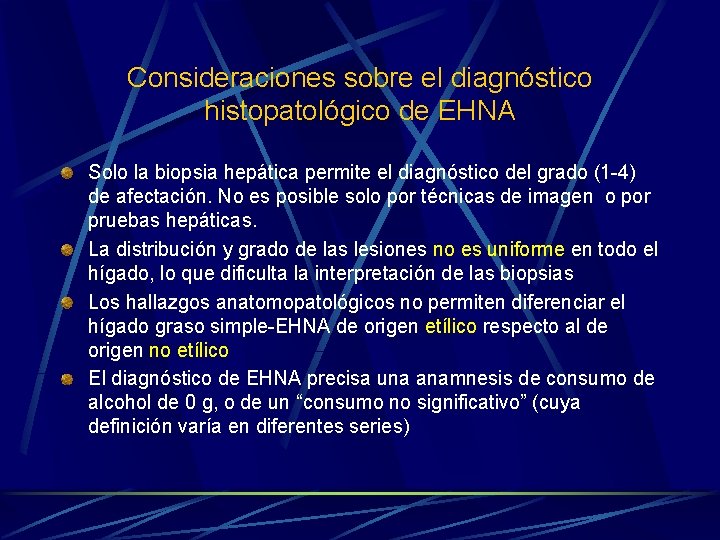 Consideraciones sobre el diagnóstico histopatológico de EHNA Solo la biopsia hepática permite el diagnóstico