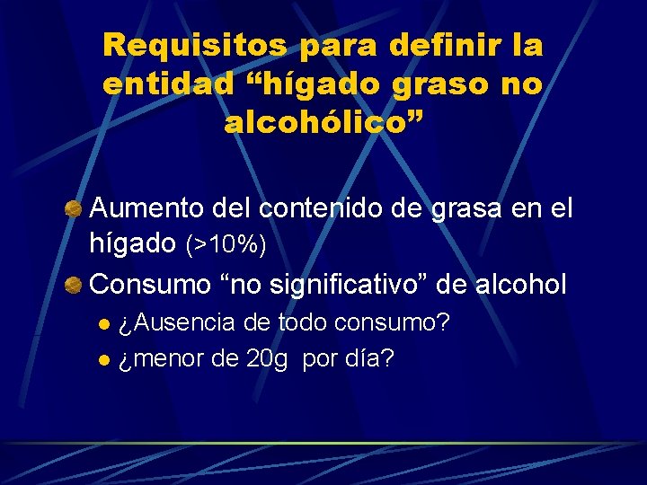 Requisitos para definir la entidad “hígado graso no alcohólico” Aumento del contenido de grasa