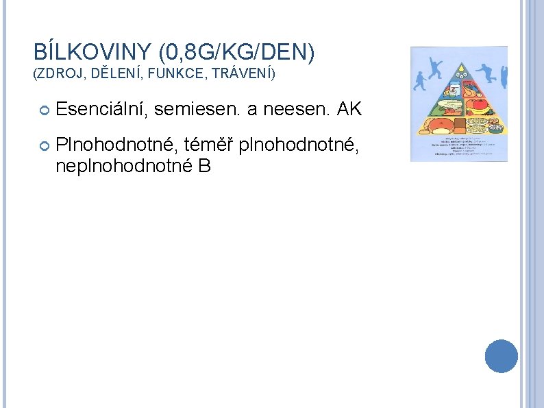 BÍLKOVINY (0, 8 G/KG/DEN) (ZDROJ, DĚLENÍ, FUNKCE, TRÁVENÍ) Esenciální, semiesen. a neesen. AK Plnohodnotné,