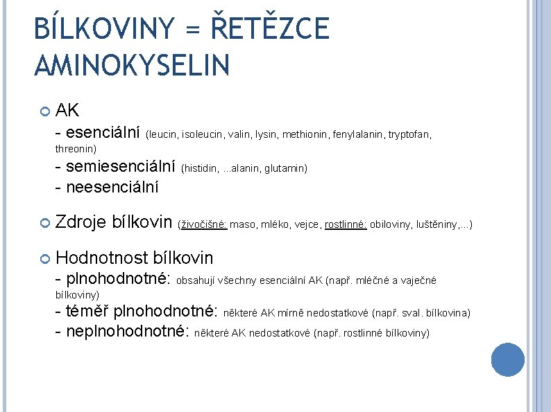 BÍLKOVINY = ŘETĚZCE AMINOKYSELIN AK - esenciální (leucin, isoleucin, valin, lysin, methionin, fenylalanin, tryptofan,