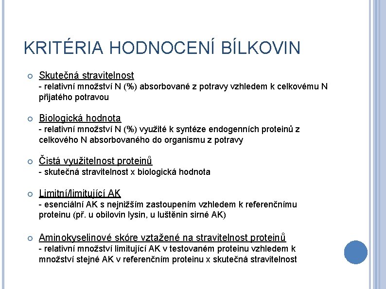 KRITÉRIA HODNOCENÍ BÍLKOVIN Skutečná stravitelnost - relativní množství N (%) absorbované z potravy vzhledem