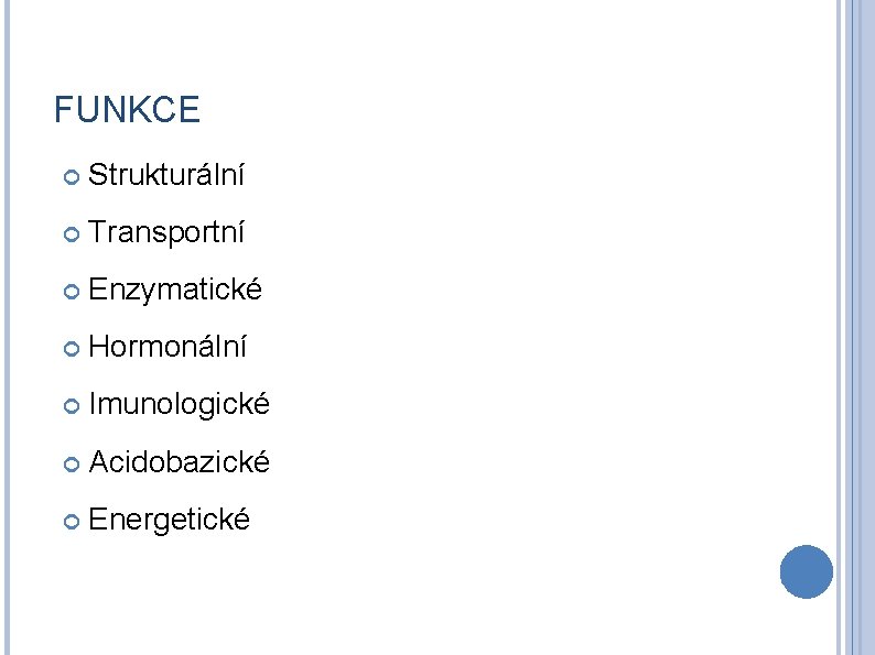 FUNKCE Strukturální Transportní Enzymatické Hormonální Imunologické Acidobazické Energetické 