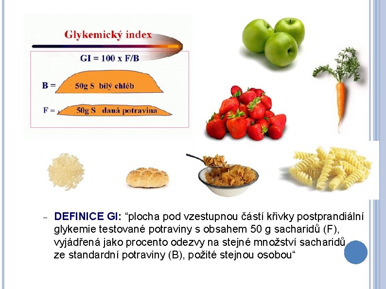  DEFINICE GI: “plocha pod vzestupnou částí křivky postprandiální glykemie testované potraviny s obsahem
