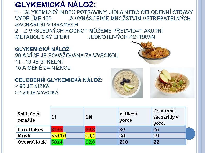 GLYKEMICKÁ NÁLOŽ: 1. GLYKEMICKÝ INDEX POTRAVINY, JÍDLA NEBO CELODENNÍ STRAVY VYDĚLÍME 100 A VYNÁSOBÍME