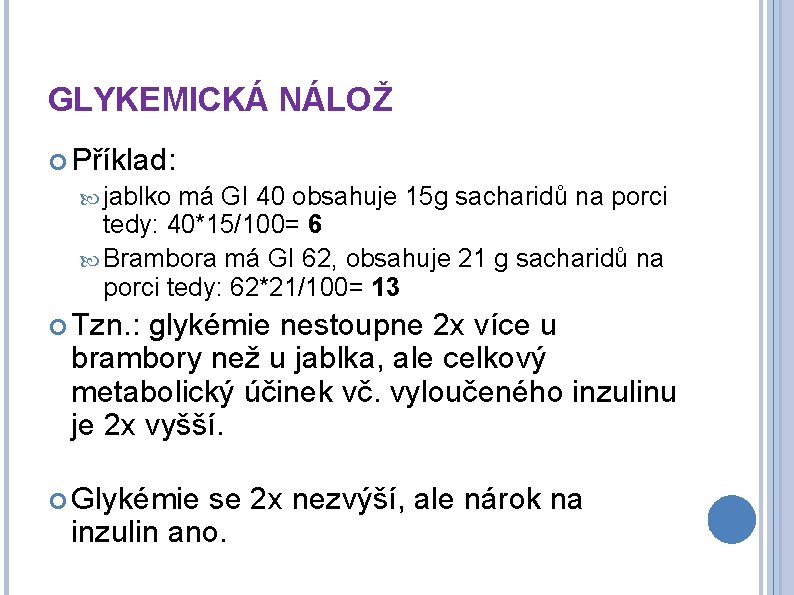 GLYKEMICKÁ NÁLOŽ Příklad: jablko má GI 40 obsahuje 15 g sacharidů na porci tedy: