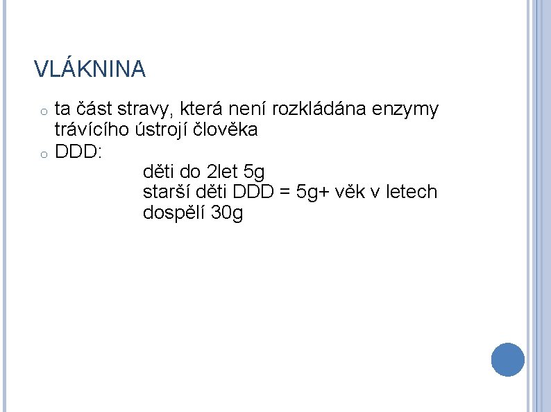 VLÁKNINA o o ta část stravy, která není rozkládána enzymy trávícího ústrojí člověka DDD: