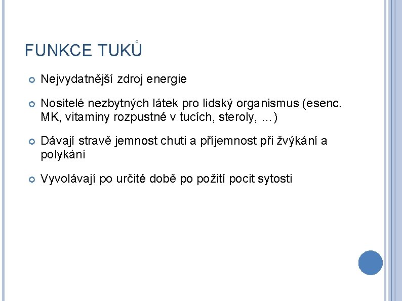 FUNKCE TUKŮ Nejvydatnější zdroj energie Nositelé nezbytných látek pro lidský organismus (esenc. MK, vitaminy