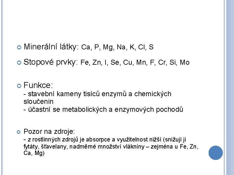  Minerální látky: Ca, P, Mg, Na, K, Cl, S Stopové prvky: Fe, Zn,