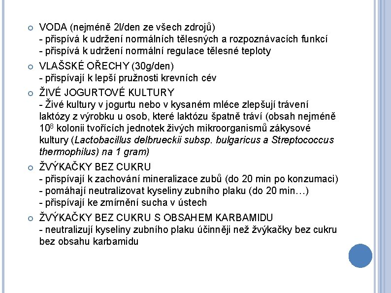  VODA (nejméně 2 l/den ze všech zdrojů) - přispívá k udržení normálních tělesných