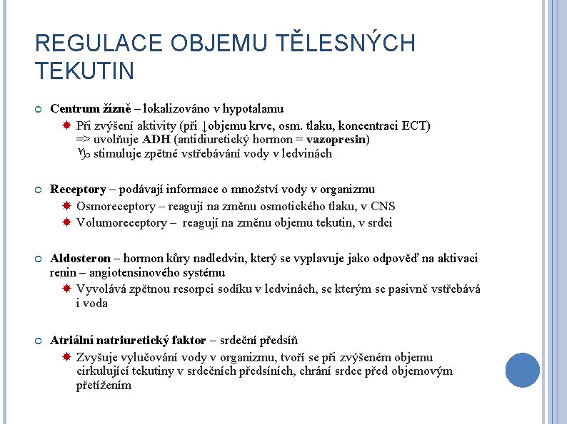 REGULACE OBJEMU TĚLESNÝCH TEKUTIN Centrum žízně – lokalizováno v hypotalamu Při zvýšení aktivity (při