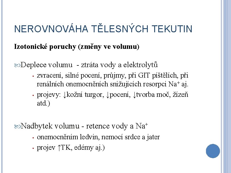 NEROVNOVÁHA TĚLESNÝCH TEKUTIN Izotonické poruchy (změny ve volumu) Deplece volumu - ztráta vody a