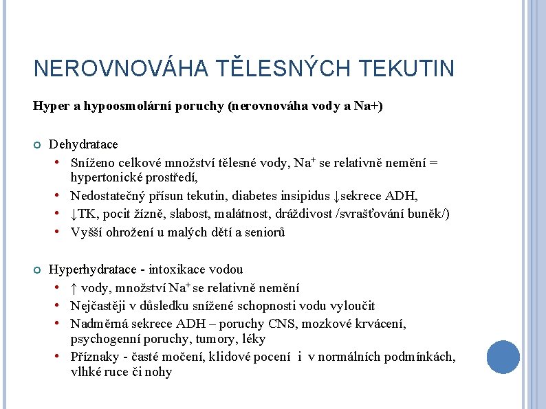NEROVNOVÁHA TĚLESNÝCH TEKUTIN Hyper a hypoosmolární poruchy (nerovnováha vody a Na+) Dehydratace • Sníženo