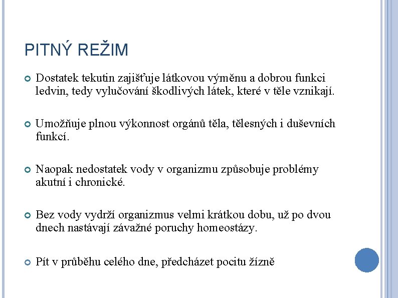 PITNÝ REŽIM Dostatek tekutin zajišťuje látkovou výměnu a dobrou funkci ledvin, tedy vylučování škodlivých