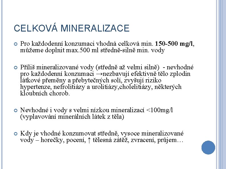 CELKOVÁ MINERALIZACE Pro každodenní konzumaci vhodná celková min. 150 -500 mg/l, můžeme doplnit max.