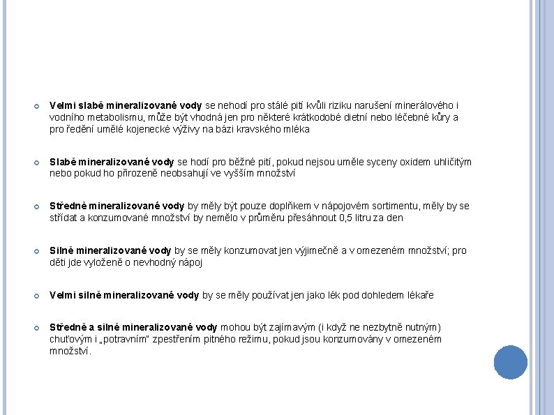  Velmi slabě mineralizované vody se nehodí pro stálé pití kvůli riziku narušení minerálového