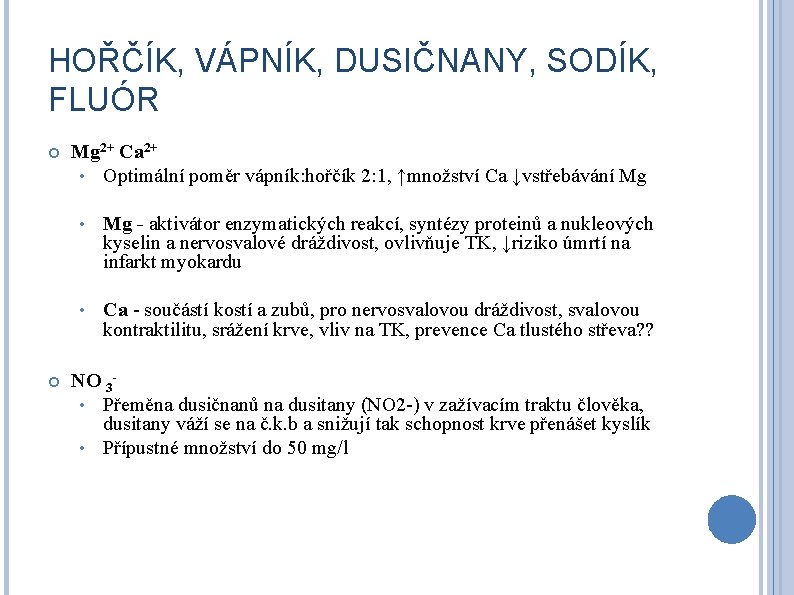 HOŘČÍK, VÁPNÍK, DUSIČNANY, SODÍK, FLUÓR Mg 2+ Ca 2+ • Optimální poměr vápník: hořčík