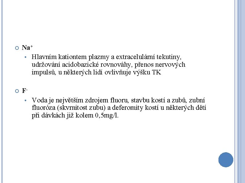  Na+ • Hlavním kationtem plazmy a extracelulární tekutiny, udržování acidobazické rovnováhy, přenos nervových