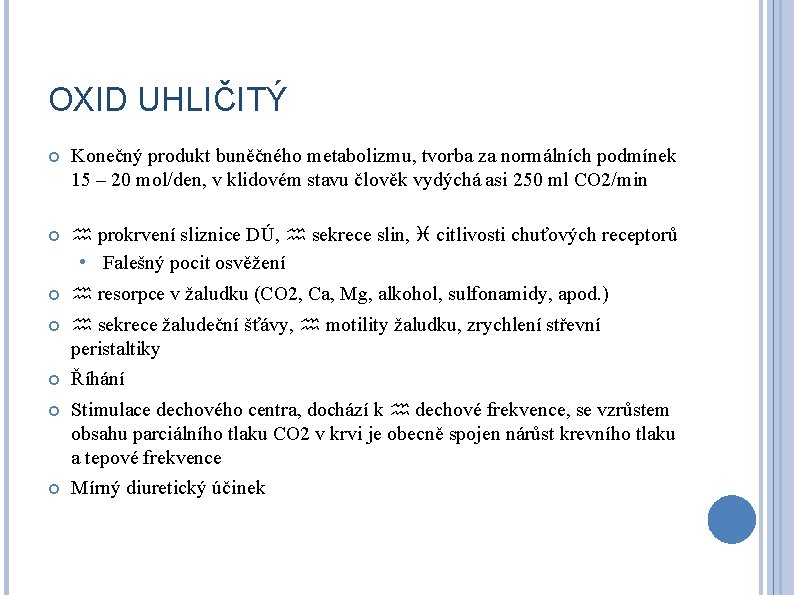 OXID UHLIČITÝ Konečný produkt buněčného metabolizmu, tvorba za normálních podmínek 15 – 20 mol/den,
