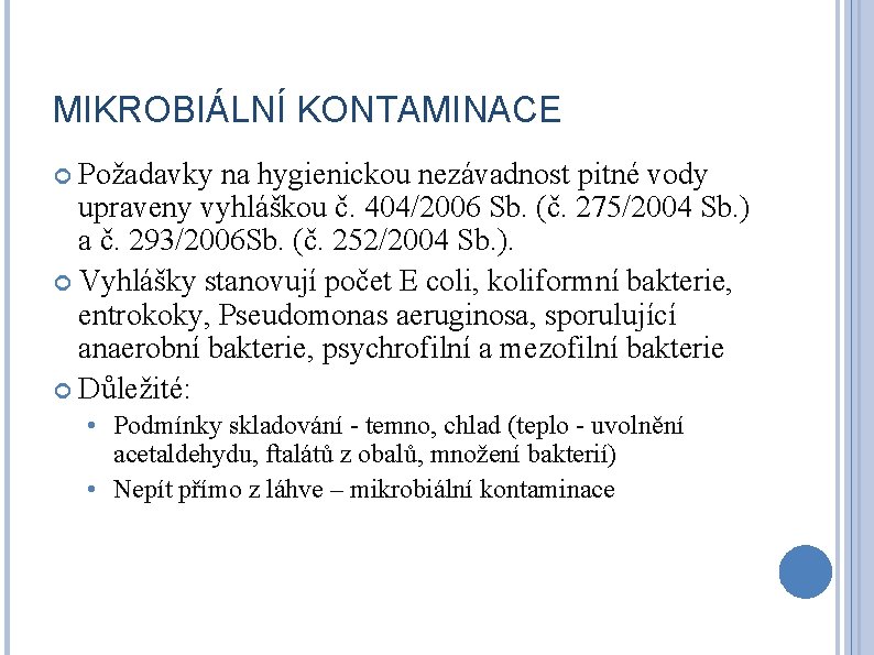 MIKROBIÁLNÍ KONTAMINACE Požadavky na hygienickou nezávadnost pitné vody upraveny vyhláškou č. 404/2006 Sb. (č.