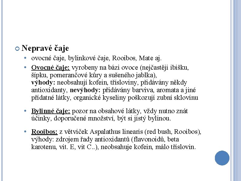  Nepravé čaje • ovocné čaje, bylinkové čaje, Rooibos, Mate aj. • Ovocné čaje: