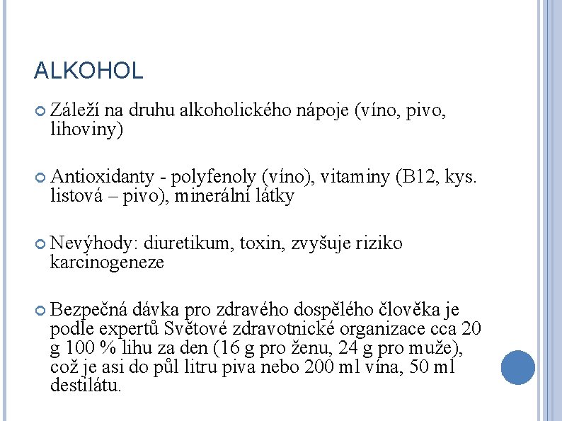 ALKOHOL Záleží na druhu alkoholického nápoje (víno, pivo, lihoviny) Antioxidanty - polyfenoly (víno), vitaminy