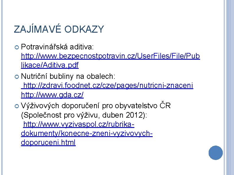 ZAJÍMAVÉ ODKAZY Potravinářská aditiva: http: //www. bezpecnostpotravin. cz/User. Files/File/Pub likace/Aditiva. pdf Nutriční bubliny na