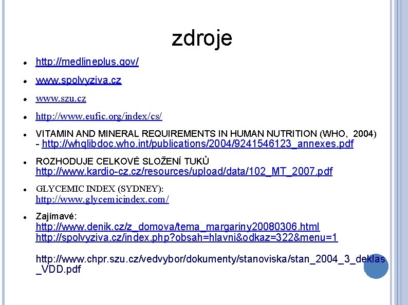 zdroje http: //medlineplus. gov/ www. spolvyziva. cz www. szu. cz http: //www. eufic. org/index/cs/