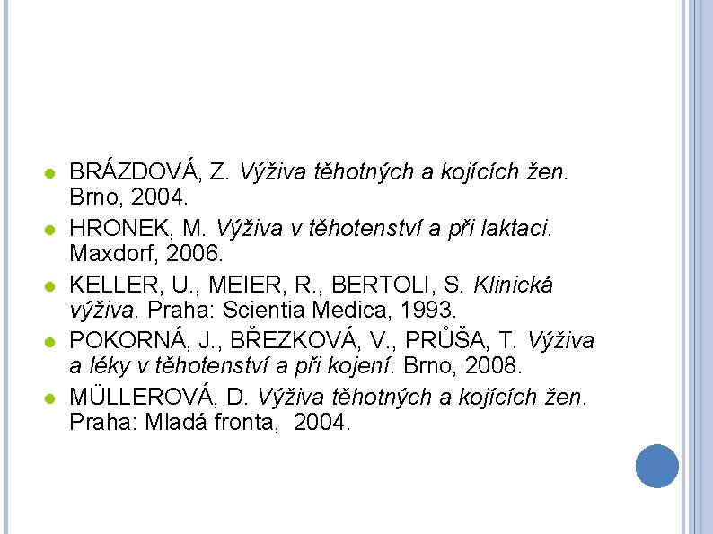  BRÁZDOVÁ, Z. Výživa těhotných a kojících žen. Brno, 2004. HRONEK, M. Výživa v