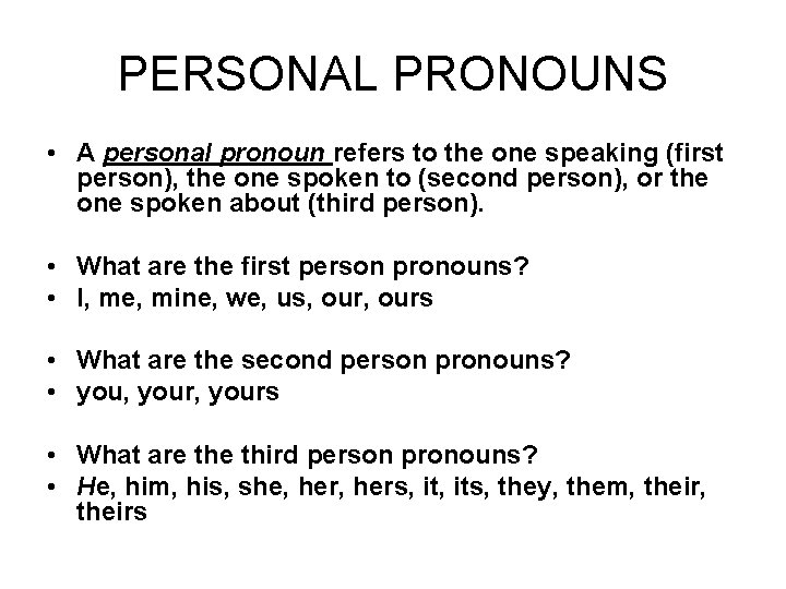 PERSONAL PRONOUNS • A personal pronoun refers to the one speaking (first person), the