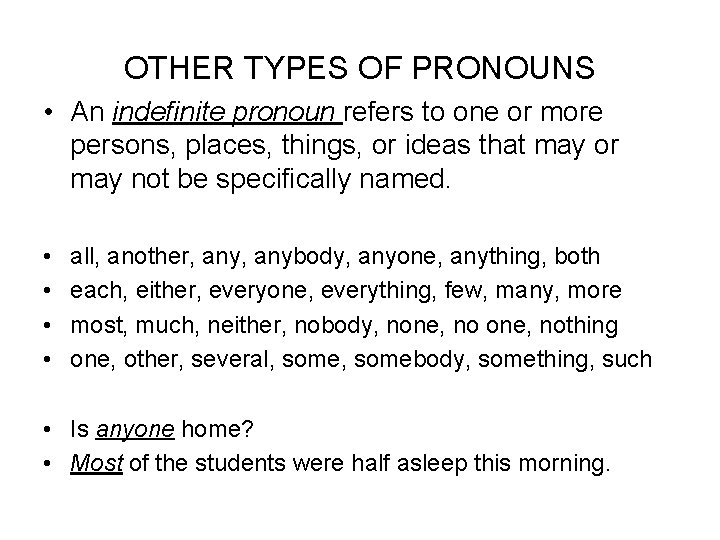 OTHER TYPES OF PRONOUNS • An indefinite pronoun refers to one or more persons,