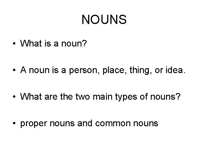 NOUNS • What is a noun? • A noun is a person, place, thing,