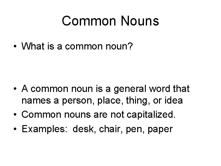 Common Nouns • What is a common noun? • A common noun is a