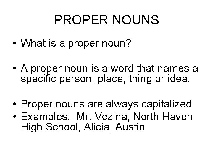 PROPER NOUNS • What is a proper noun? • A proper noun is a