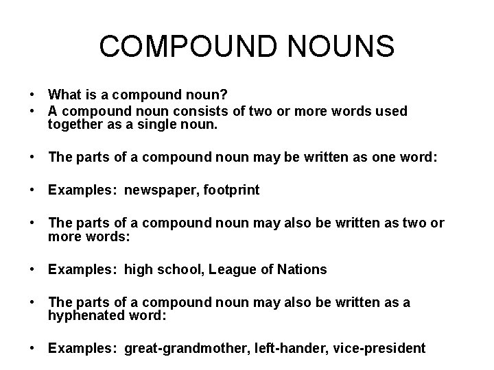 COMPOUND NOUNS • What is a compound noun? • A compound noun consists of
