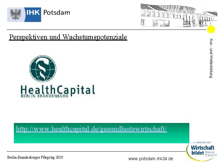 Aus - und Weiterbildung Perspektiven und Wachstumspotenziale http: //www. healthcapital. de/gesundheitswirtschaft/ Berlin-Brandenburger Pflegetag 2010