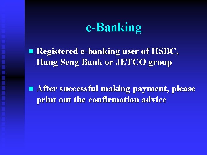 e-Banking n Registered e-banking user of HSBC, Hang Seng Bank or JETCO group n