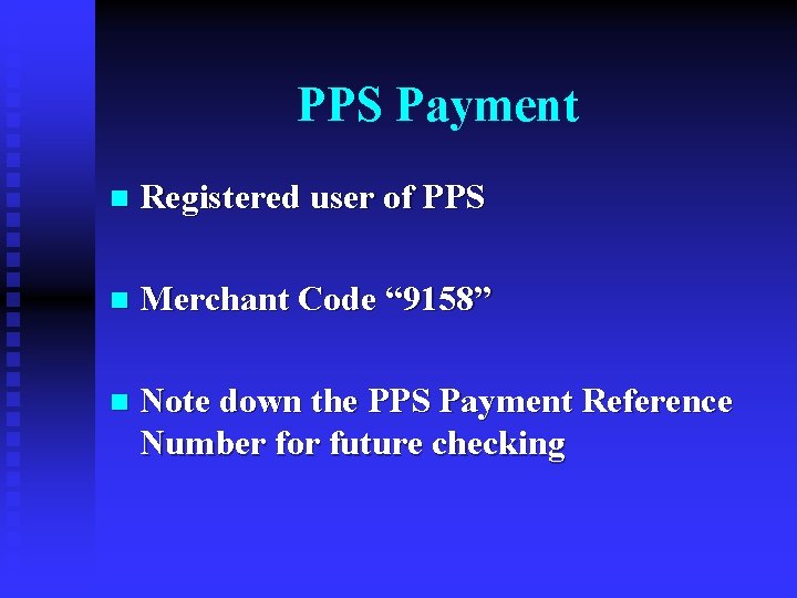 PPS Payment n Registered user of PPS n Merchant Code “ 9158” n Note