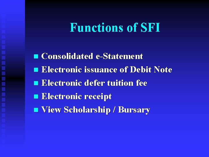 Functions of SFI Consolidated e-Statement n Electronic issuance of Debit Note n Electronic defer