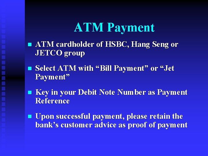 ATM Payment n ATM cardholder of HSBC, Hang Seng or JETCO group n Select