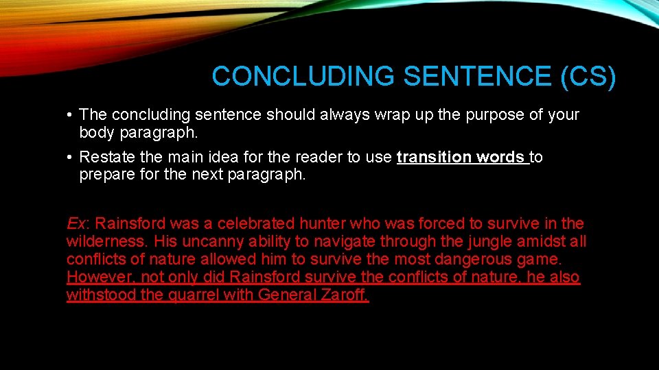 CONCLUDING SENTENCE (CS) • The concluding sentence should always wrap up the purpose of