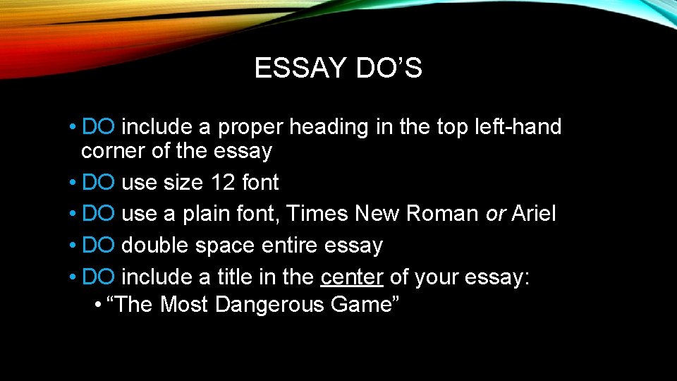 ESSAY DO’S • DO include a proper heading in the top left-hand corner of