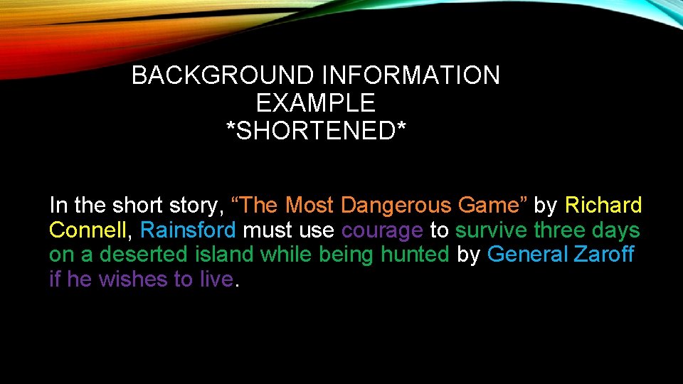 BACKGROUND INFORMATION EXAMPLE *SHORTENED* In the short story, “The Most Dangerous Game” by Richard